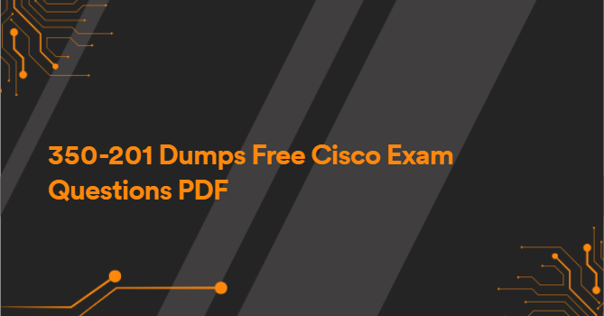 350-201 Dumps Free Cisco Exam Questions PDF