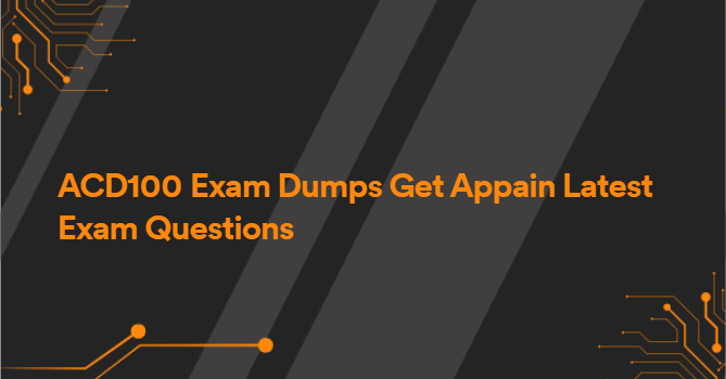 ACD100 Exam Dumps Get Appain Latest Exam Questions