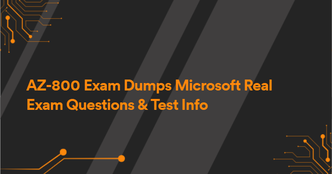 AZ-800 Exam Dumps Microsoft Real Exam Questions & Test Info