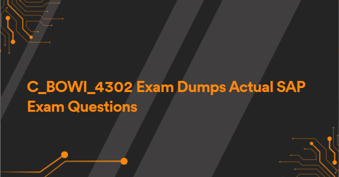 C_BOWI_4302 Exam Dumps Actual SAP Exam Questions