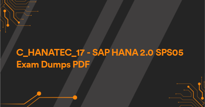 C_HANATEC_17 - SAP HANA 2.0 SPS05 Exam Dumps PDF