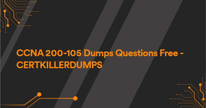 CCNA 200-105 Dumps Questions Free - CERTKILLERDUMPS