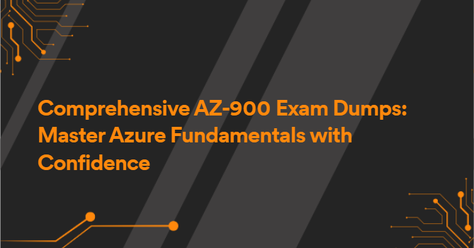 Comprehensive AZ-900 Exam Dumps: Master Azure Fundamentals with Confidence