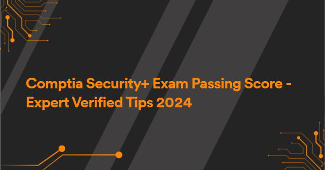 Comptia Security+ Exam Passing Score - Expert Verified Tips 2024