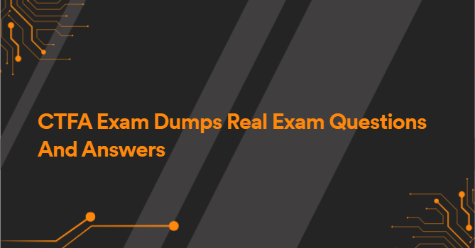 CTFA Exam Dumps Real Exam Questions And Answers