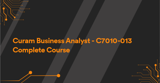 Curam Business Analyst - C7010-013 Complete Course