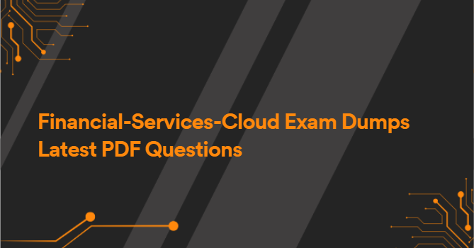 Financial-Services-Cloud Exam Dumps Latest PDF Questions