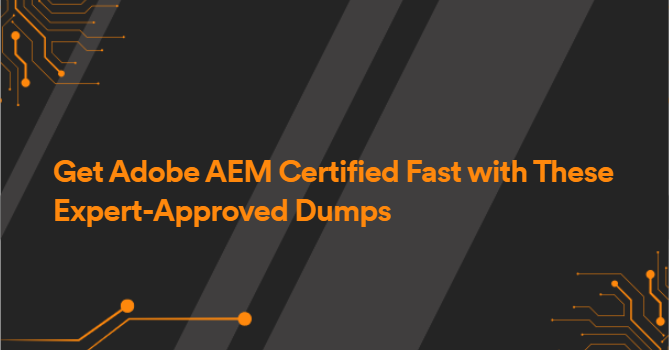 Get Adobe AEM Certified Fast with These Expert-Approved Dumps