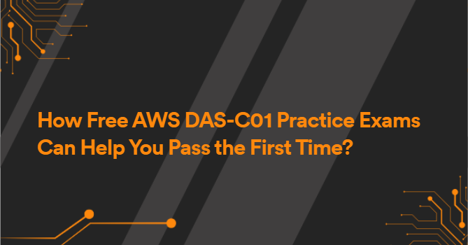 How Free AWS DAS-C01 Practice Exams Can Help You Pass the First Time?