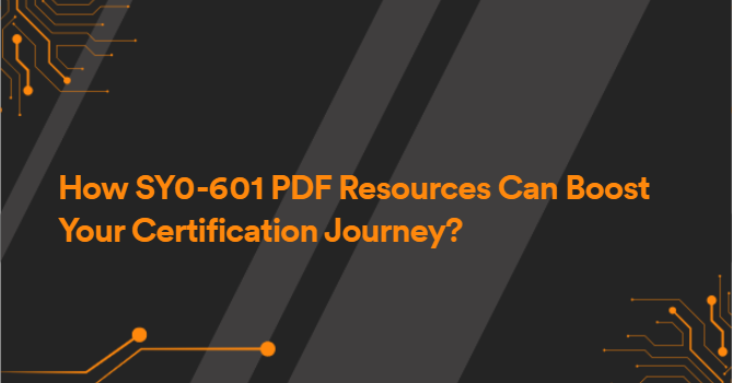 How SY0-601 PDF Resources Can Boost Your Certification Journey?