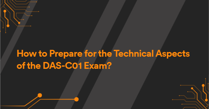 How to Prepare for the Technical Aspects of the DAS-C01 Exam?