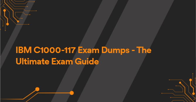 IBM C1000-117 Exam Dumps - The Ultimate Exam Guide