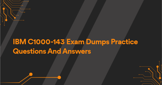 IBM C1000-143 Exam Dumps Practice Questions And Answers