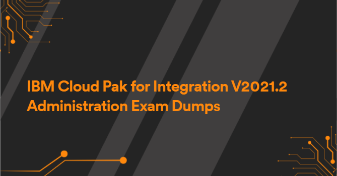 IBM Cloud Pak for Integration V2021.2 Administration Exam Dumps