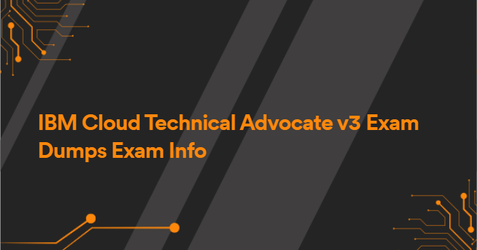 IBM Cloud Technical Advocate v3 Exam Dumps Exam Info