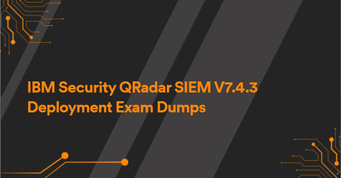 IBM Security QRadar SIEM V7.4.3 Deployment Exam Dumps