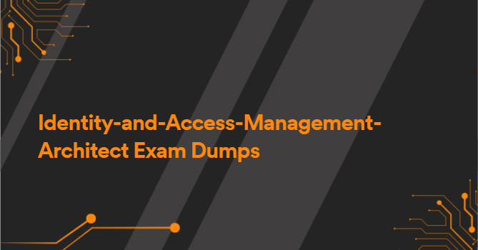 Identity-and-Access-Management-Architect Exam Dumps