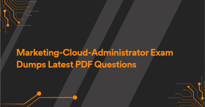 Marketing-Cloud-Administrator Exam Dumps Latest PDF Questions