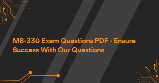 MB-330 Exam Questions PDF - Ensure Success With Our Questions