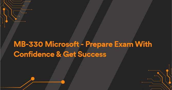 MB-330 Microsoft - Prepare Exam With Confidence & Get Success