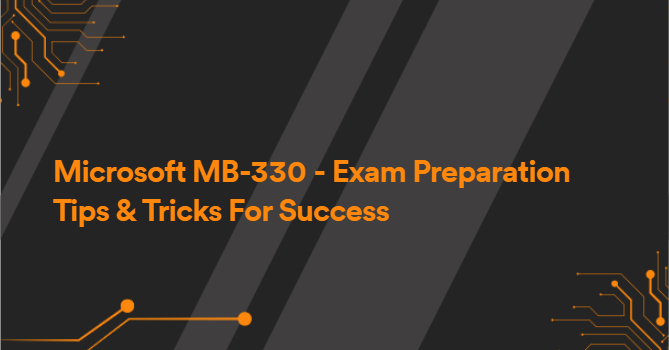 Microsoft MB-330 - Exam Preparation Tips & Tricks For Success