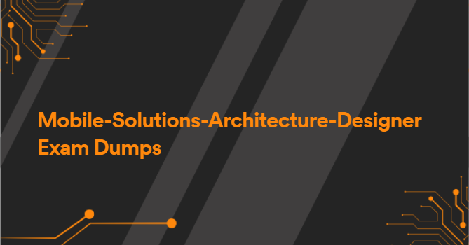 Mobile-Solutions-Architecture-Designer Exam Dumps