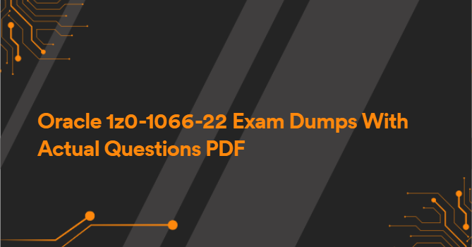 Oracle 1z0-1066-22 Exam Dumps With Actual Questions PDF