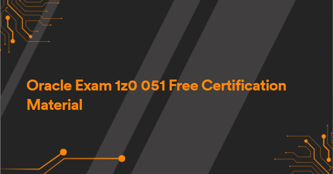 Oracle Exam 1z0 051 Free Certification Material