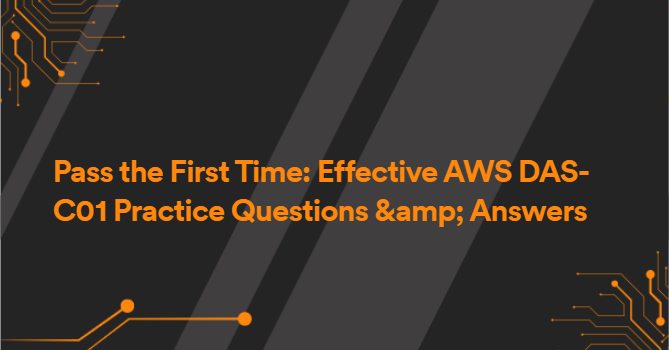 Pass the First Time: Effective AWS DAS-C01 Practice Questions &amp; Answers