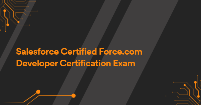 Salesforce Certified Force.com Developer Certification Exam