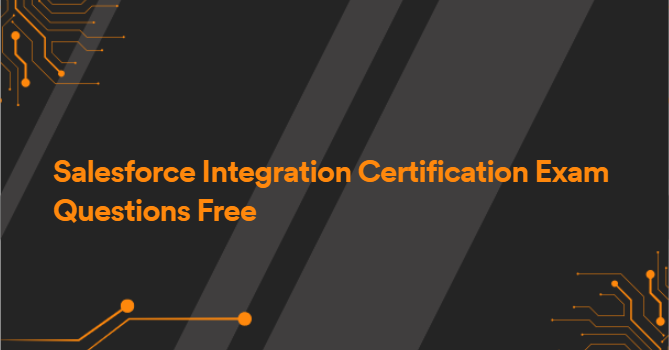 Salesforce Integration Certification Exam Questions Free