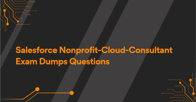 Salesforce Nonprofit-Cloud-Consultant Exam Dumps Questions