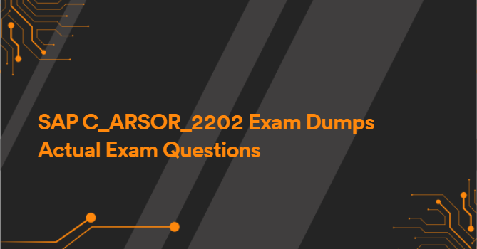 SAP C_ARSOR_2202 Exam Dumps Actual Exam Questions