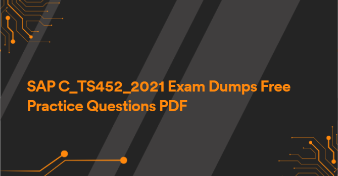 SAP C_TS452_2021 Exam Dumps Free Practice Questions PDF