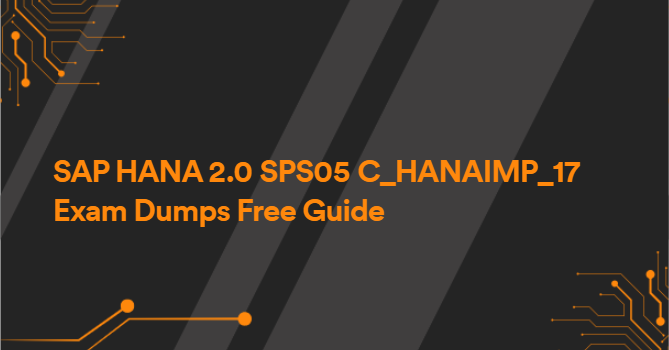 SAP HANA 2.0 SPS05 C_HANAIMP_17 Exam Dumps Free Guide