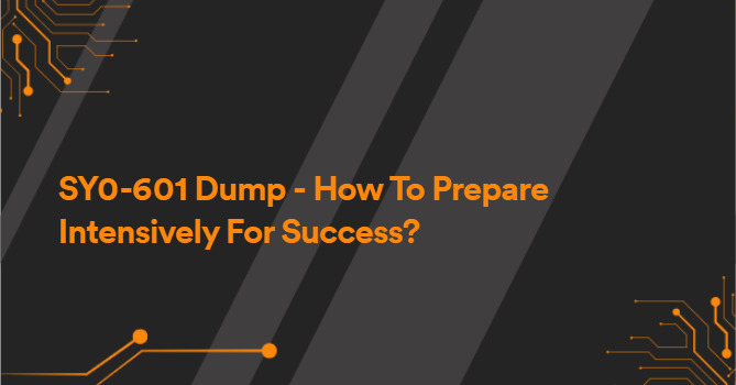 SY0-601 Dump - How To Prepare Intensively For Success?