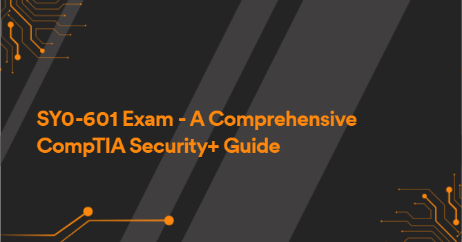 SY0-601 Exam - A Comprehensive CompTIA Security+ Guide