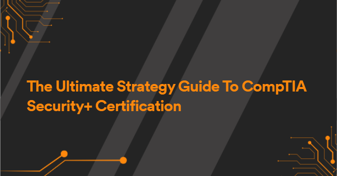 The Ultimate Strategy Guide To CompTIA Security+ Certification