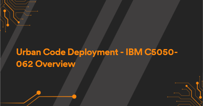 Urban Code Deployment - IBM C5050-062 Overview