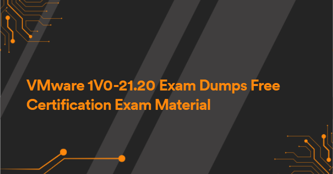 VMware 1V0-21.20 Exam Dumps Free Certification Exam Material