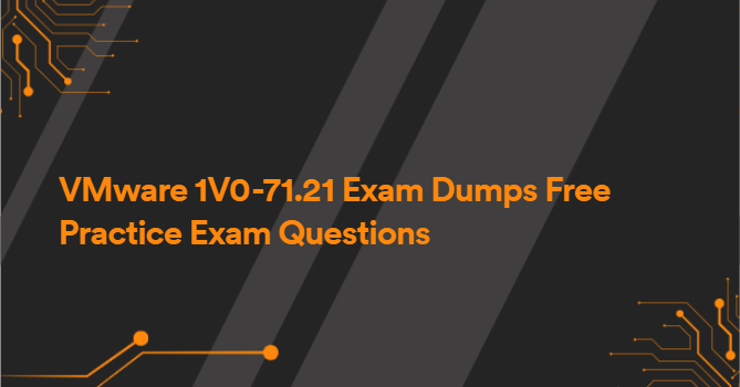 VMware 1V0-71.21 Exam Dumps Free Practice Exam Questions